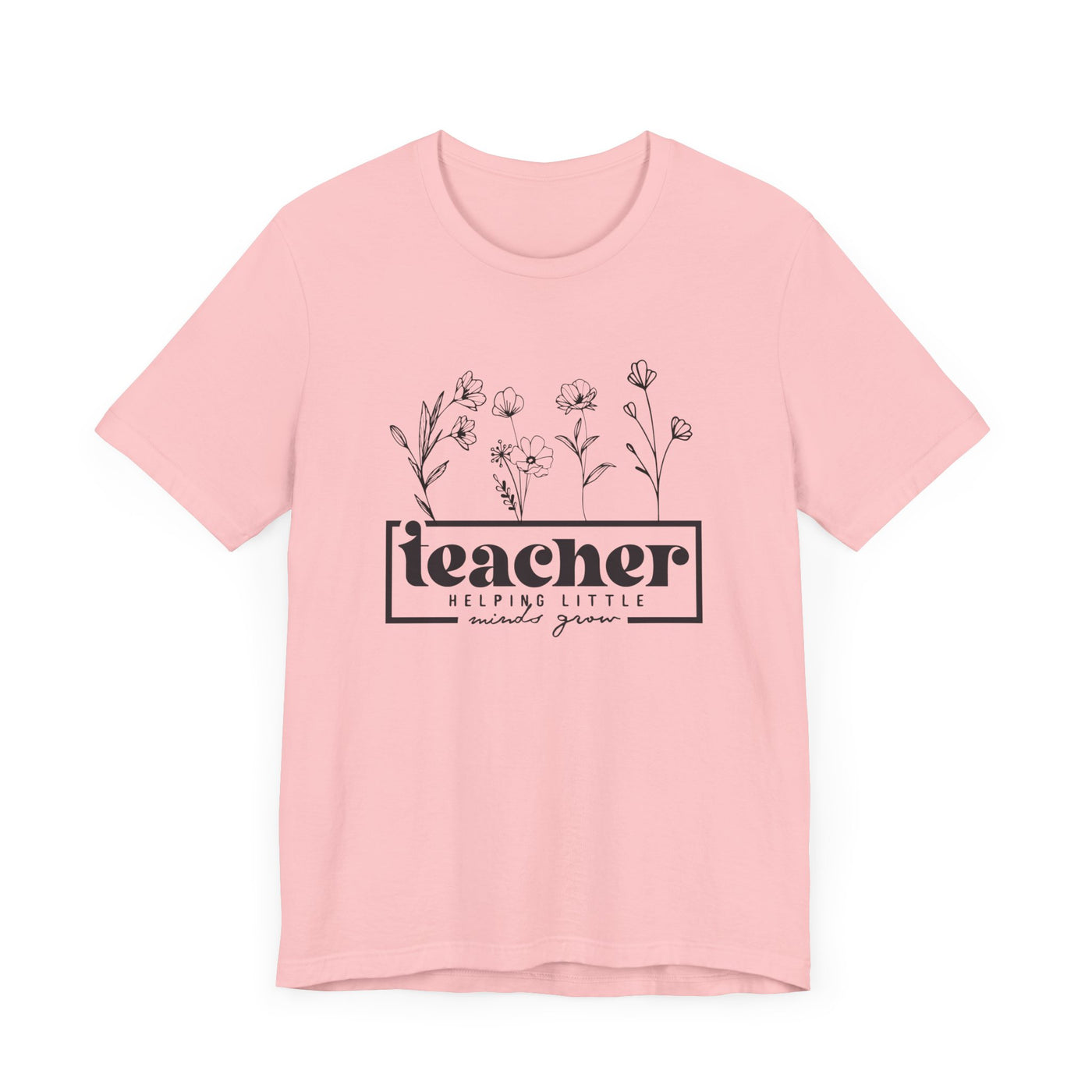 TEACHER HELPING LITTLE MINDS GROW TEE (Bella and Canvas)