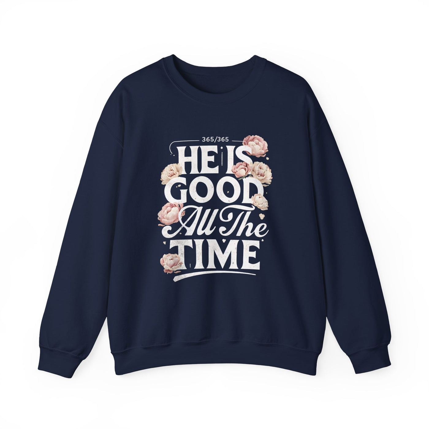 He Is Good All The Time Graphic Sweatshirt (GILDAN)