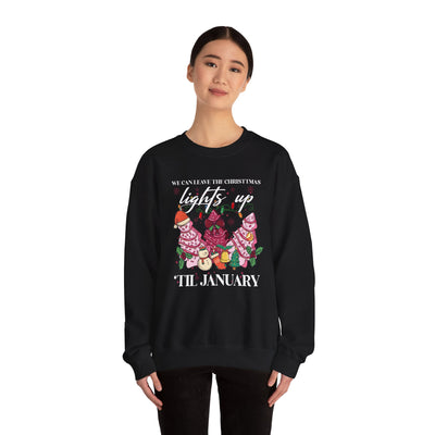 WE CAN LEAVE THE CHRISTMAS LIGHTS UP TIL JANUARY SWEATSHIRT (GILDAN)