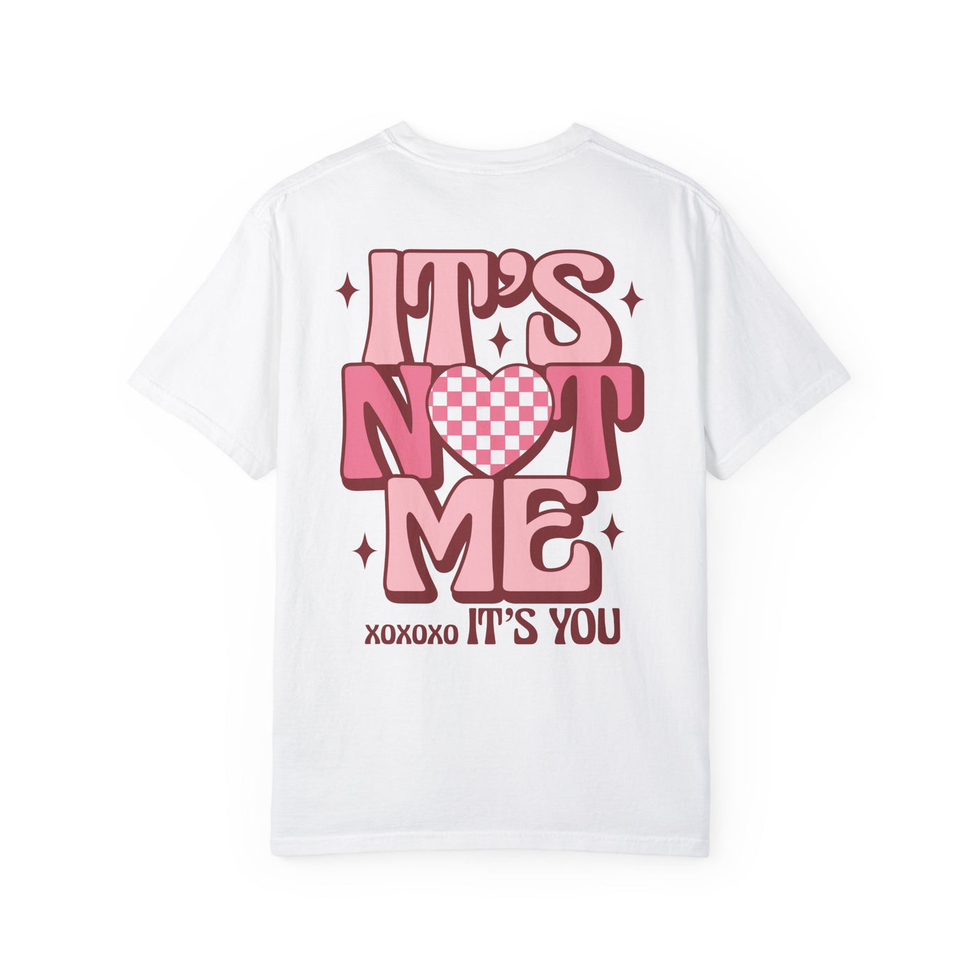 "It’s Not Me, It’s You" 2 sided print T-Shirt (Comfort Colors)