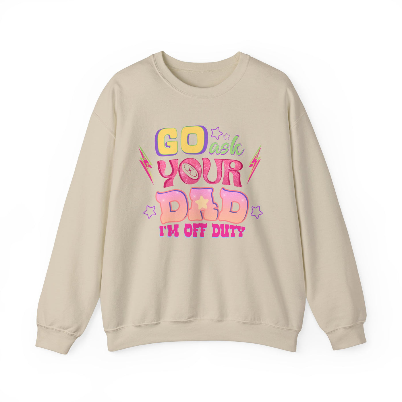 "Go Ask Your Dad, I’m Off Duty" Sweatshirt (GILDAN)