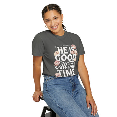 He Is Good All The Time  Unisex Graphic T-Shirt (Comfort Colors)