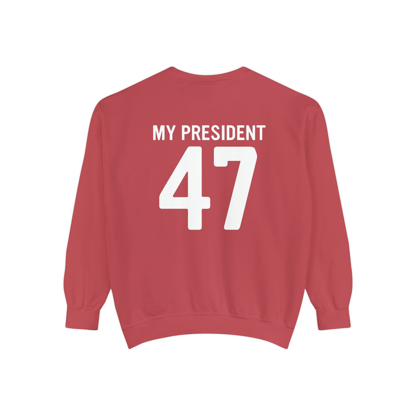 MY PRESIDENT 47 - 2 SIDED PRINT (COMFORT COLORS)