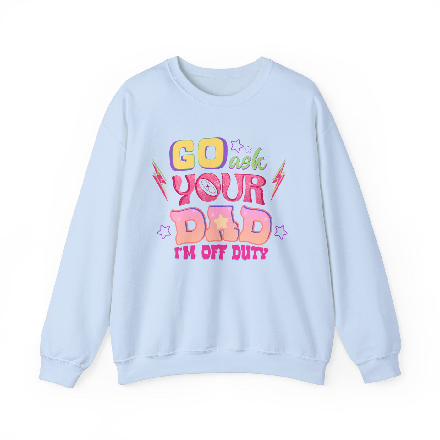 "Go Ask Your Dad, I’m Off Duty" Sweatshirt (GILDAN)