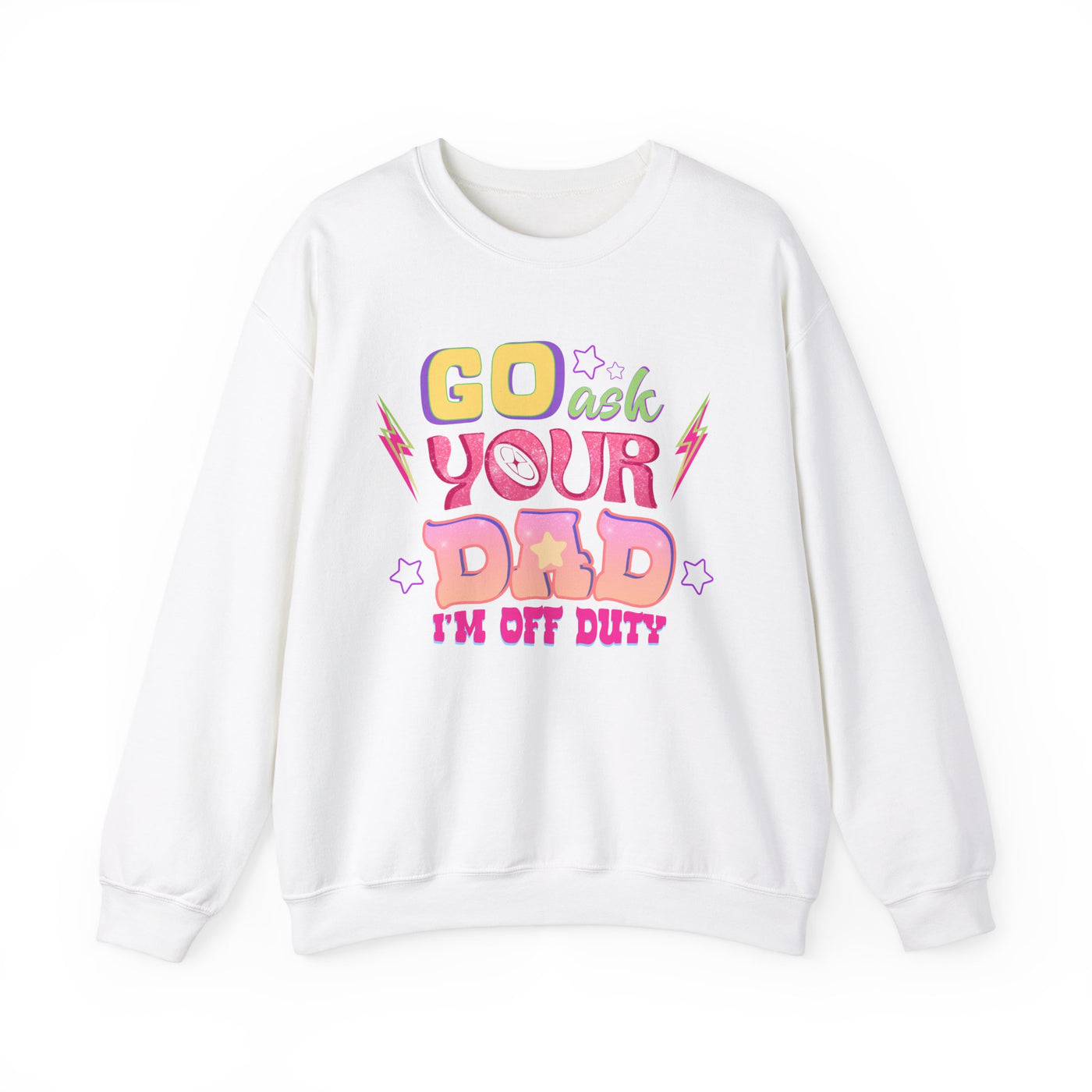 "Go Ask Your Dad, I’m Off Duty" Sweatshirt (GILDAN)