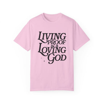 Living Proof of a Loving God Graphic T-shirt (Comfort Colors)