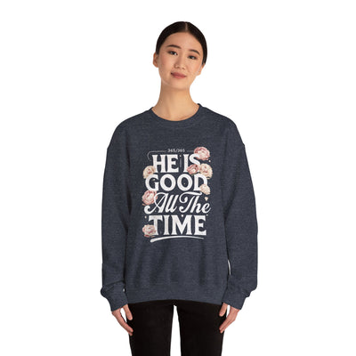 He Is Good All The Time Graphic Sweatshirt (GILDAN)