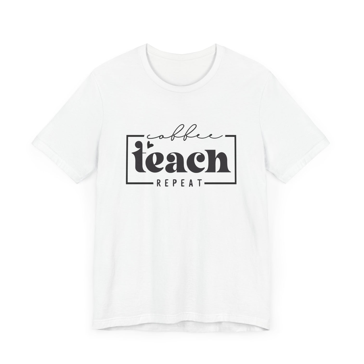 COFFEE TEACH REPEAT TEE (Bella and Canvas)