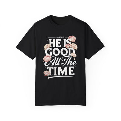 He Is Good All The Time  Unisex Graphic T-Shirt (Comfort Colors)