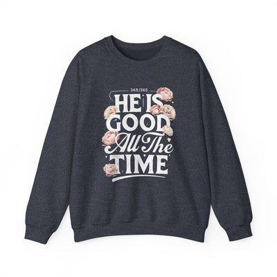He Is Good All The Time Graphic Sweatshirt (GILDAN)