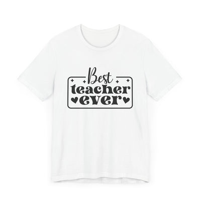 BEST TEACHER EVER TEE (Bella and Canvas)