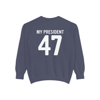 MY PRESIDENT 47 - 2 SIDED PRINT (COMFORT COLORS)