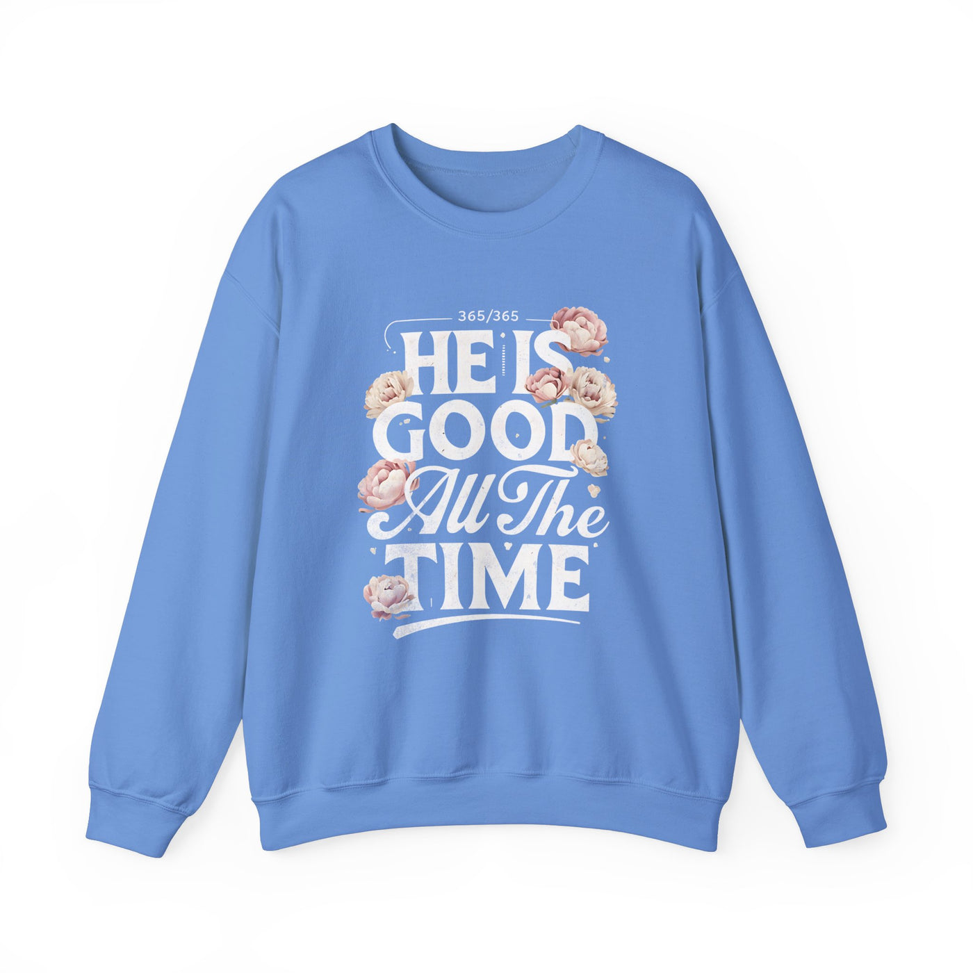He Is Good All The Time Graphic Sweatshirt (GILDAN)
