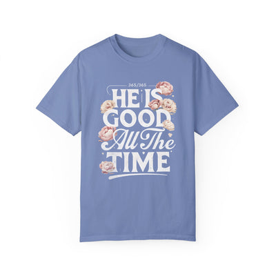 He Is Good All The Time  Unisex Graphic T-Shirt (Comfort Colors)