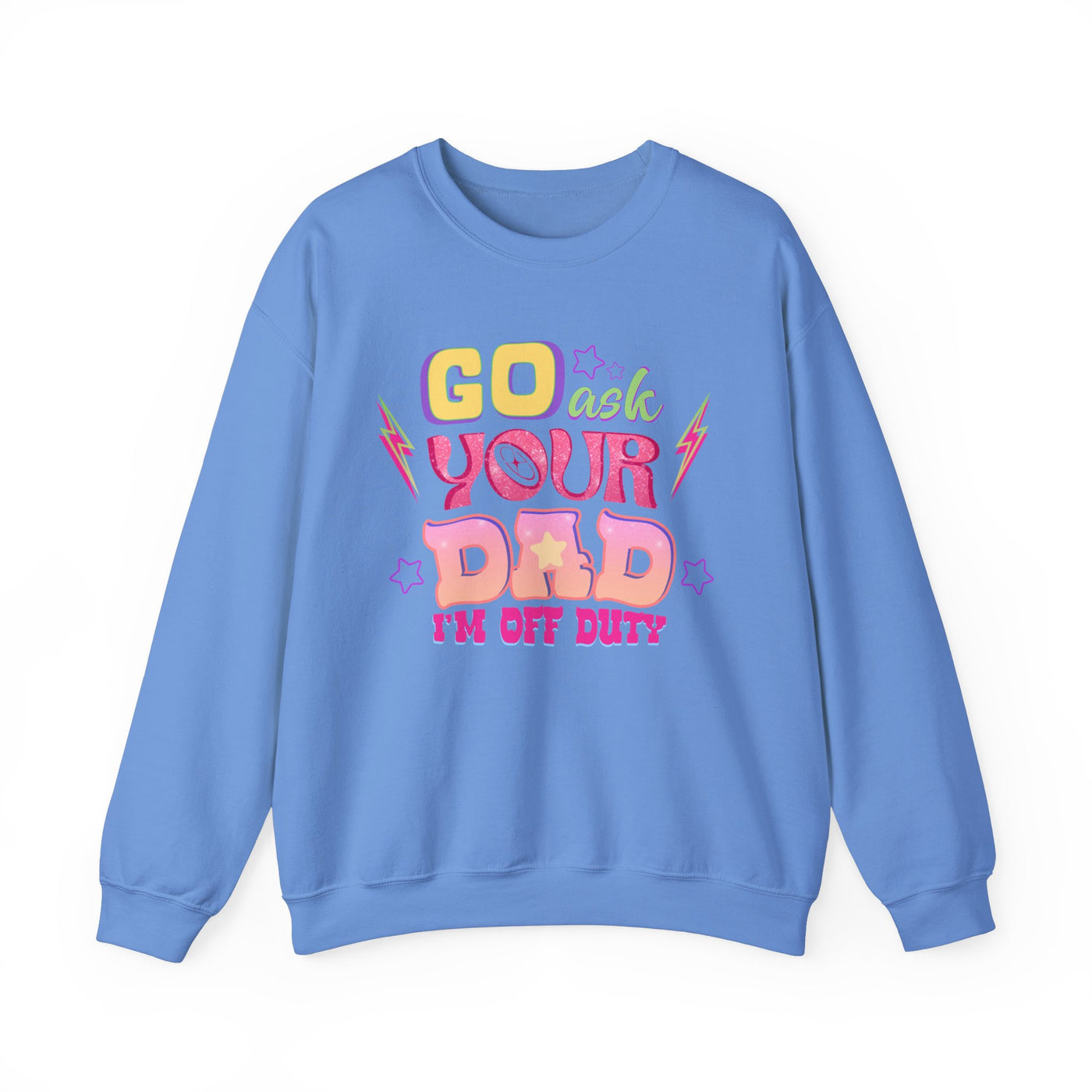 "Go Ask Your Dad, I’m Off Duty" Sweatshirt (GILDAN)