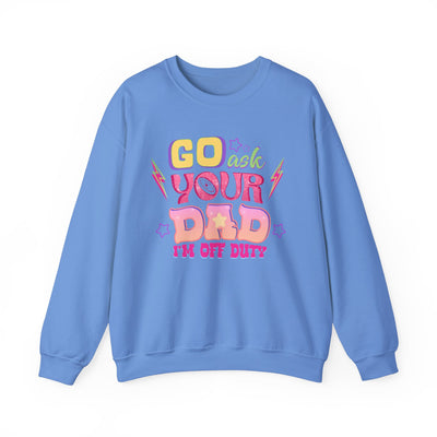 "Go Ask Your Dad, I’m Off Duty" Sweatshirt (GILDAN)