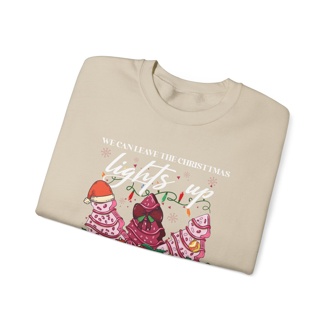 WE CAN LEAVE THE CHRISTMAS LIGHTS UP TIL JANUARY SWEATSHIRT (GILDAN)