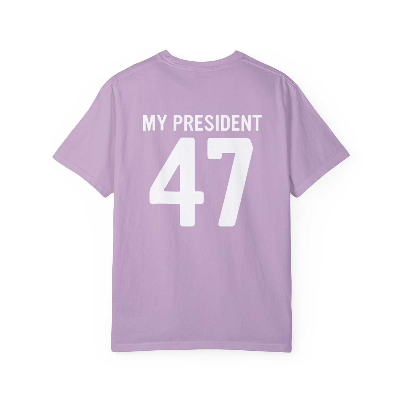 MY PRESIDENT 47 - 2 SIDED PRINT T-SHIRT (COMFORT COLORS)