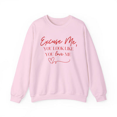 "Excuse Me, You Look Like You Love Me" Sweatshirt (GILDAN)