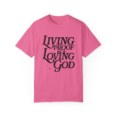 Living Proof of a Loving God Graphic T-shirt (Comfort Colors)