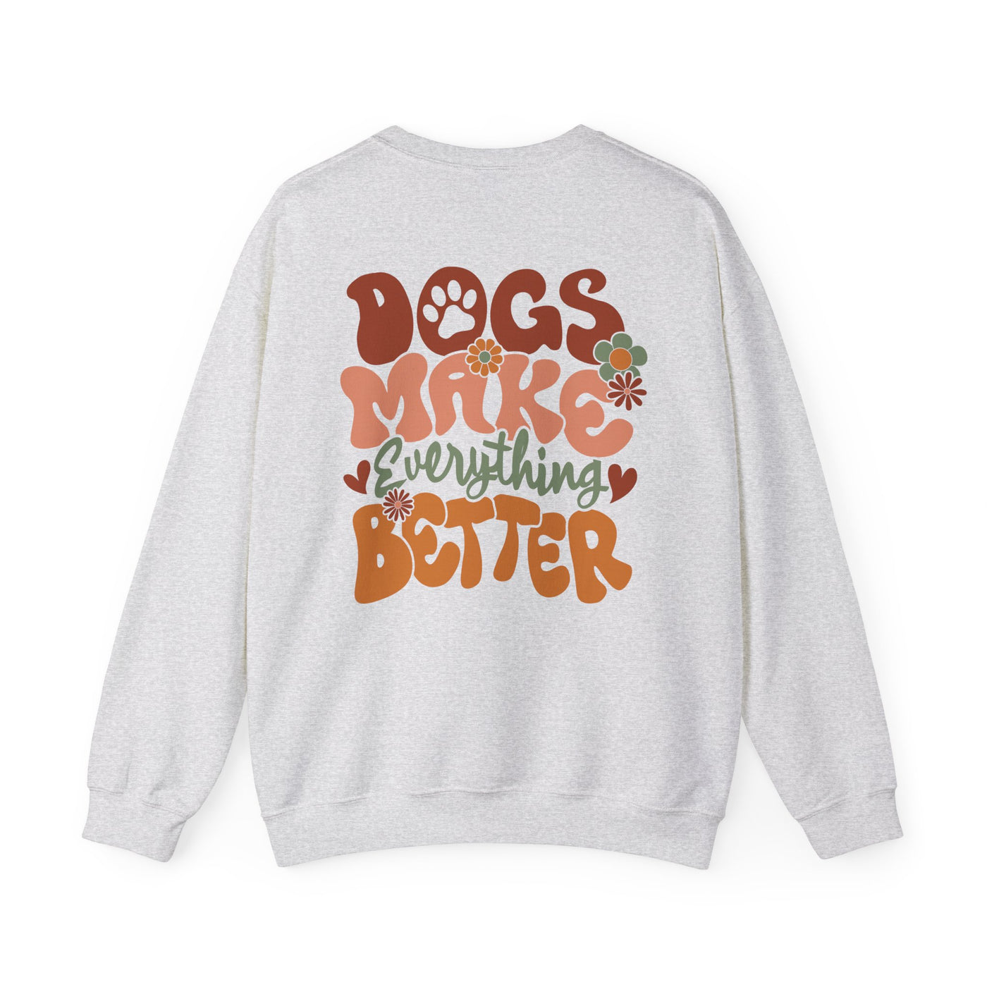 Dogs Make Everything Better 2 Sided Print Graphic Sweatshirt (GILDAN)