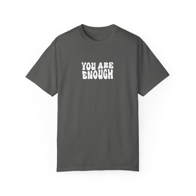 YOU ARE ENOUGH (COMFORT COLORS)