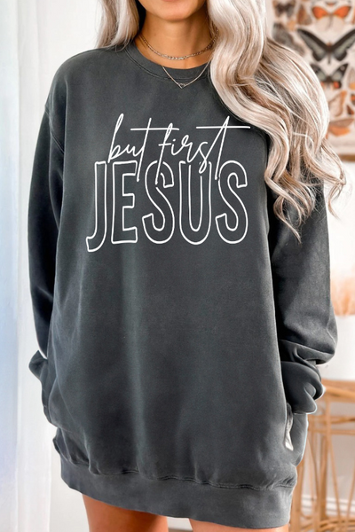 BUT FIRST JESUS SWEATSHIRT (COMFORT COLORS)