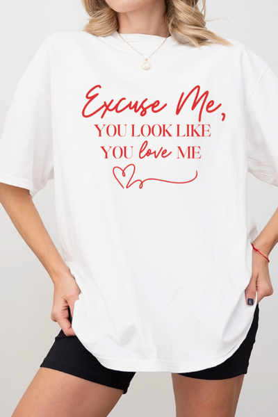 "Excuse Me, You Look Like You Love Me" T-Shirt (Comfort Colors)