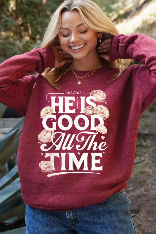 He Is Good All The Time Graphic Sweatshirt (GILDAN)