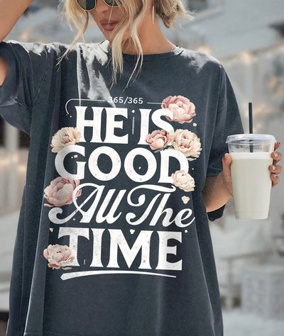 He Is Good All The Time  Unisex Graphic T-Shirt (Comfort Colors)