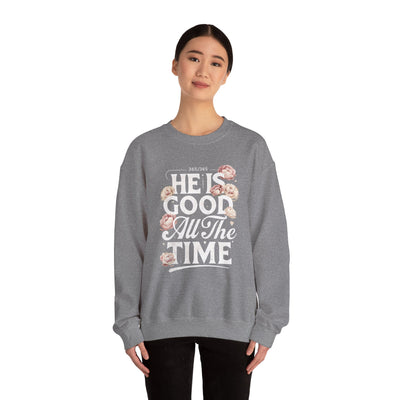 He Is Good All The Time Graphic Sweatshirt (GILDAN)