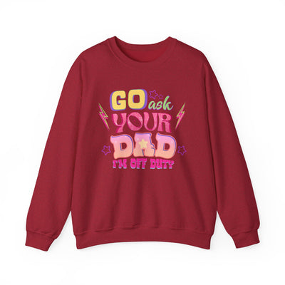 "Go Ask Your Dad, I’m Off Duty" Sweatshirt (GILDAN)