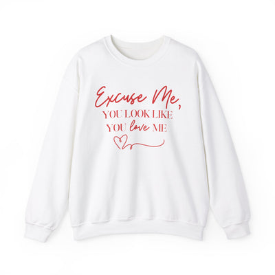 "Excuse Me, You Look Like You Love Me" Sweatshirt (GILDAN)