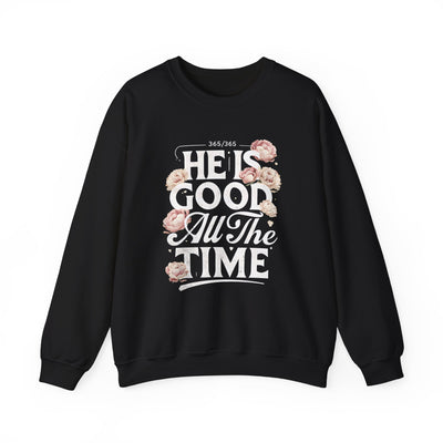 He Is Good All The Time Graphic Sweatshirt (GILDAN)