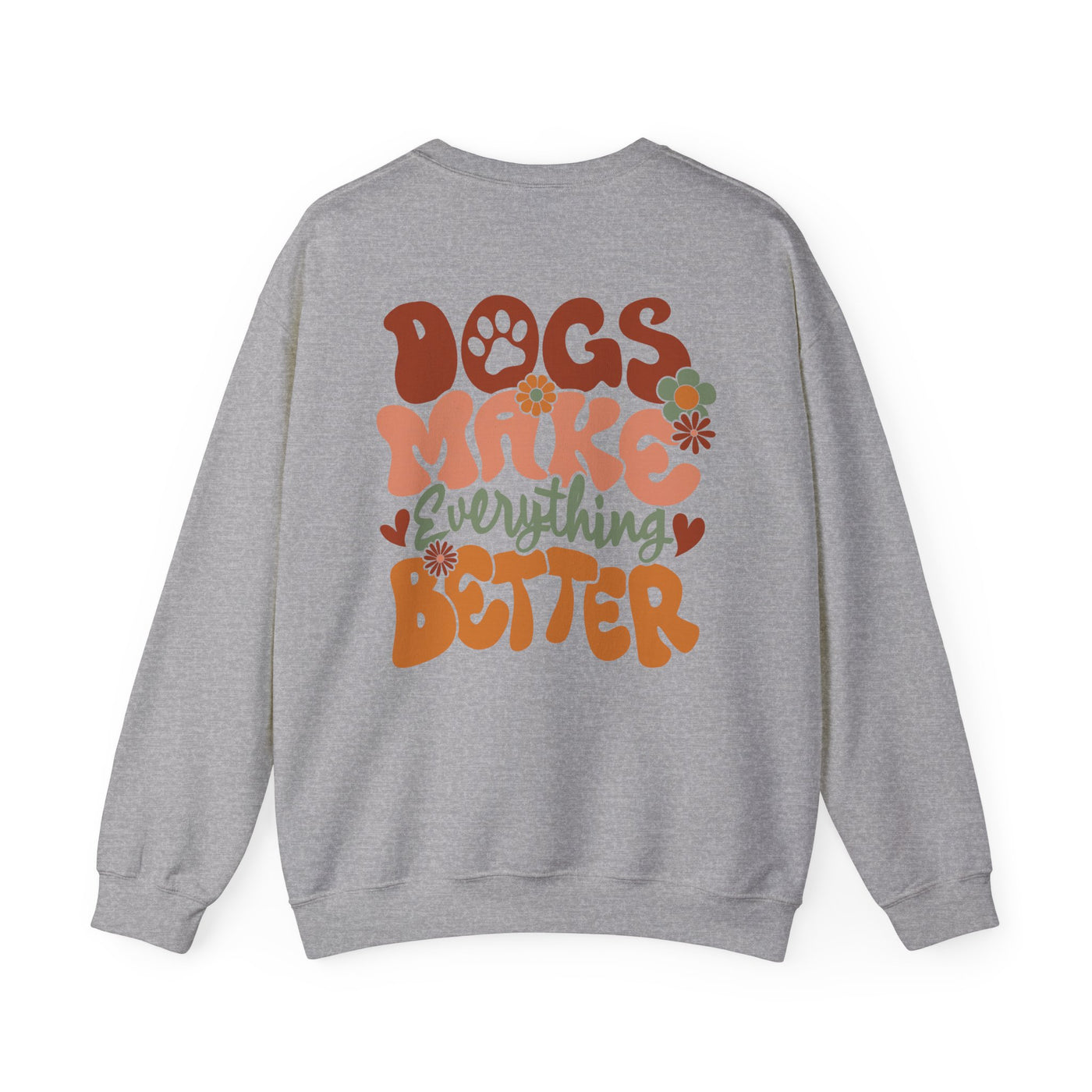 Dogs Make Everything Better 2 Sided Print Graphic Sweatshirt (GILDAN)