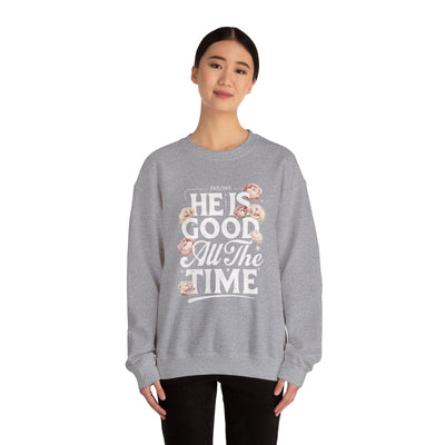 He Is Good All The Time Graphic Sweatshirt (GILDAN)