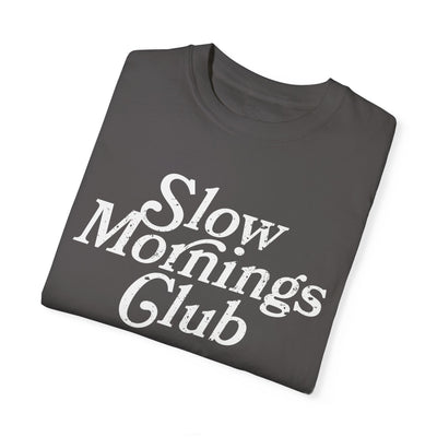 Slow Mornings Club Distressed T-Shirt (COMFORT COLORS)