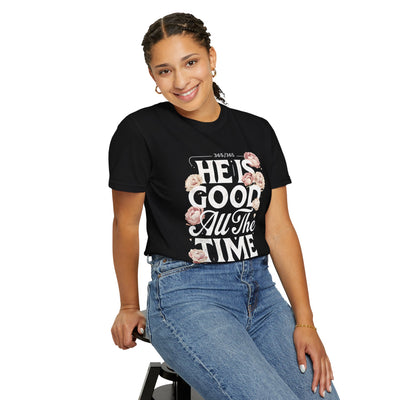 He Is Good All The Time  Unisex Graphic T-Shirt (Comfort Colors)