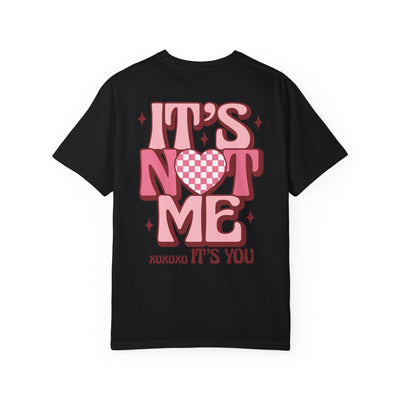 "It’s Not Me, It’s You" 2 sided print T-Shirt (Comfort Colors)