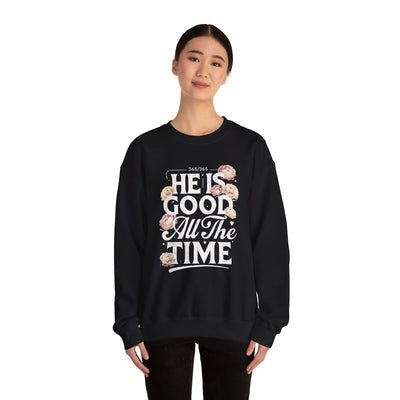 He Is Good All The Time Graphic Sweatshirt (GILDAN)