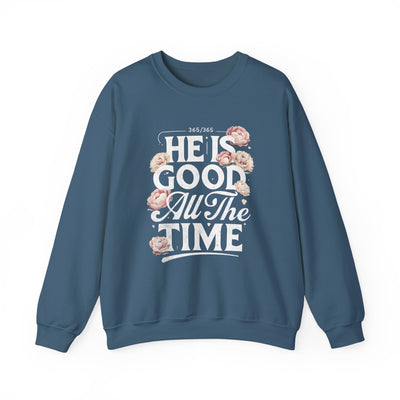 He Is Good All The Time Graphic Sweatshirt (GILDAN)