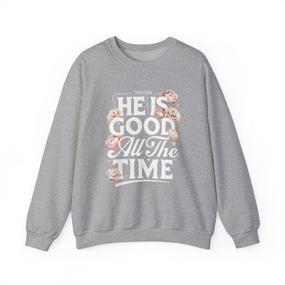 He Is Good All The Time Graphic Sweatshirt (GILDAN)