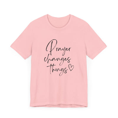 PRAYER CHANGES THINGS TEE (Bella and Canvas)