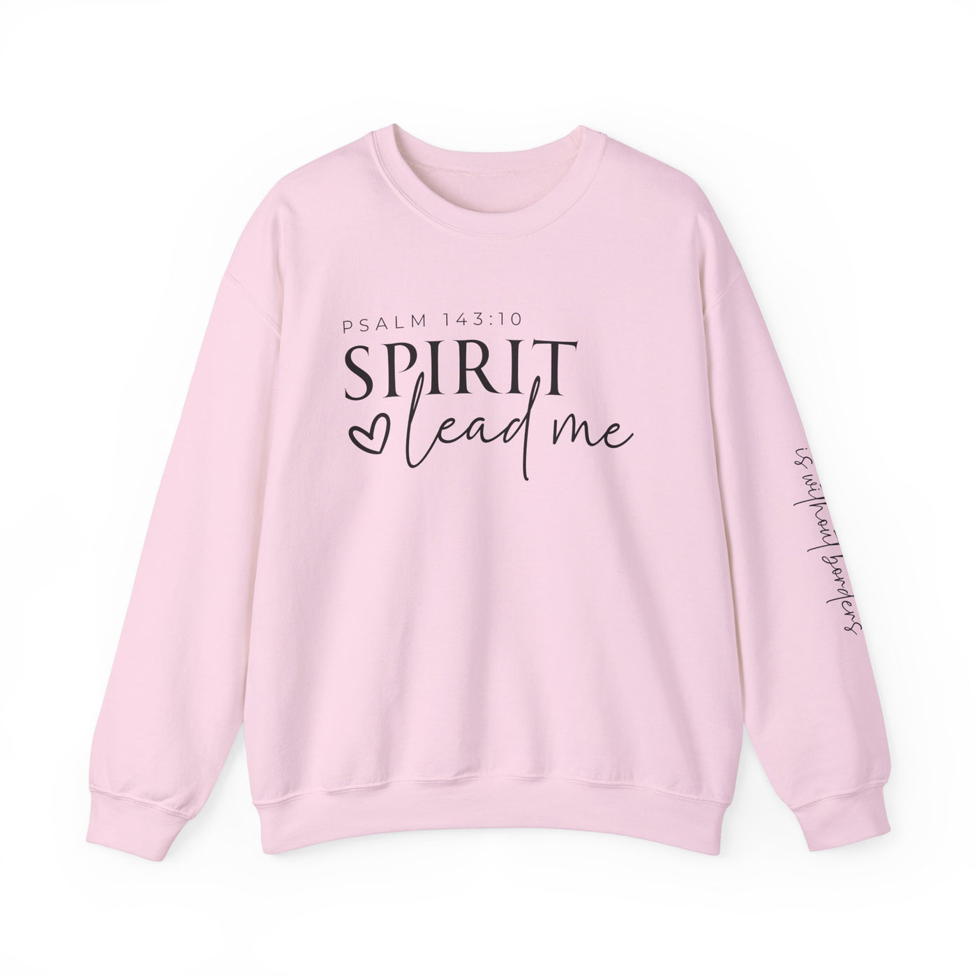 SPIRIT LEAD ME WHERE MY FAITH IS WITHOUT BORDERS SWEATSHIRT - FRONT AND SLEEVE PRINT(GILDAN)