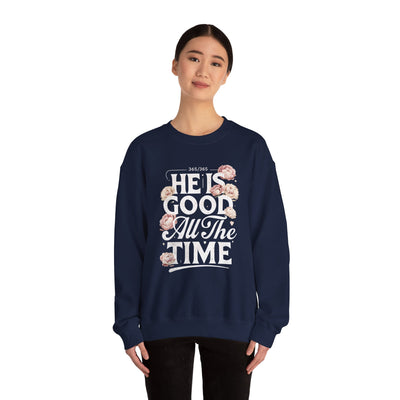 He Is Good All The Time Graphic Sweatshirt (GILDAN)