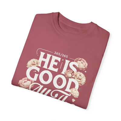 He Is Good All The Time  Unisex Graphic T-Shirt (Comfort Colors)