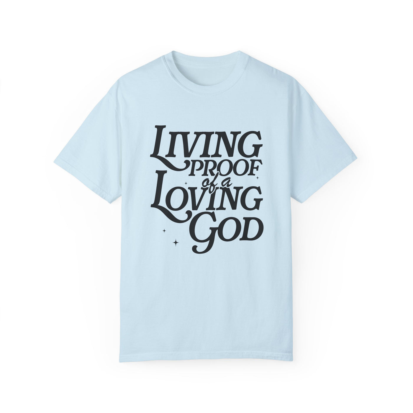 Living Proof of a Loving God Graphic T-shirt (Comfort Colors)
