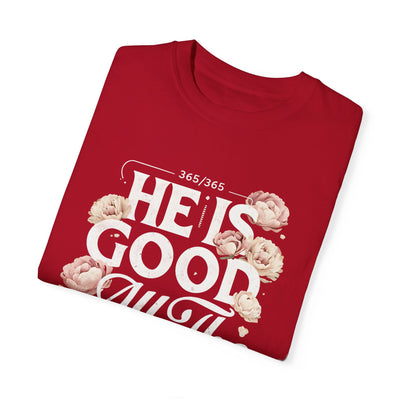 He Is Good All The Time  Unisex Graphic T-Shirt (Comfort Colors)