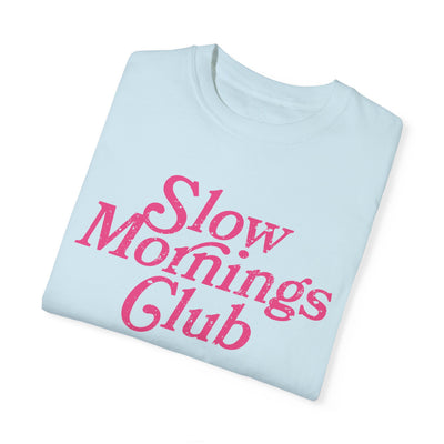 Slow Mornings Club Distressed T-Shirt (COMFORT COLORS)