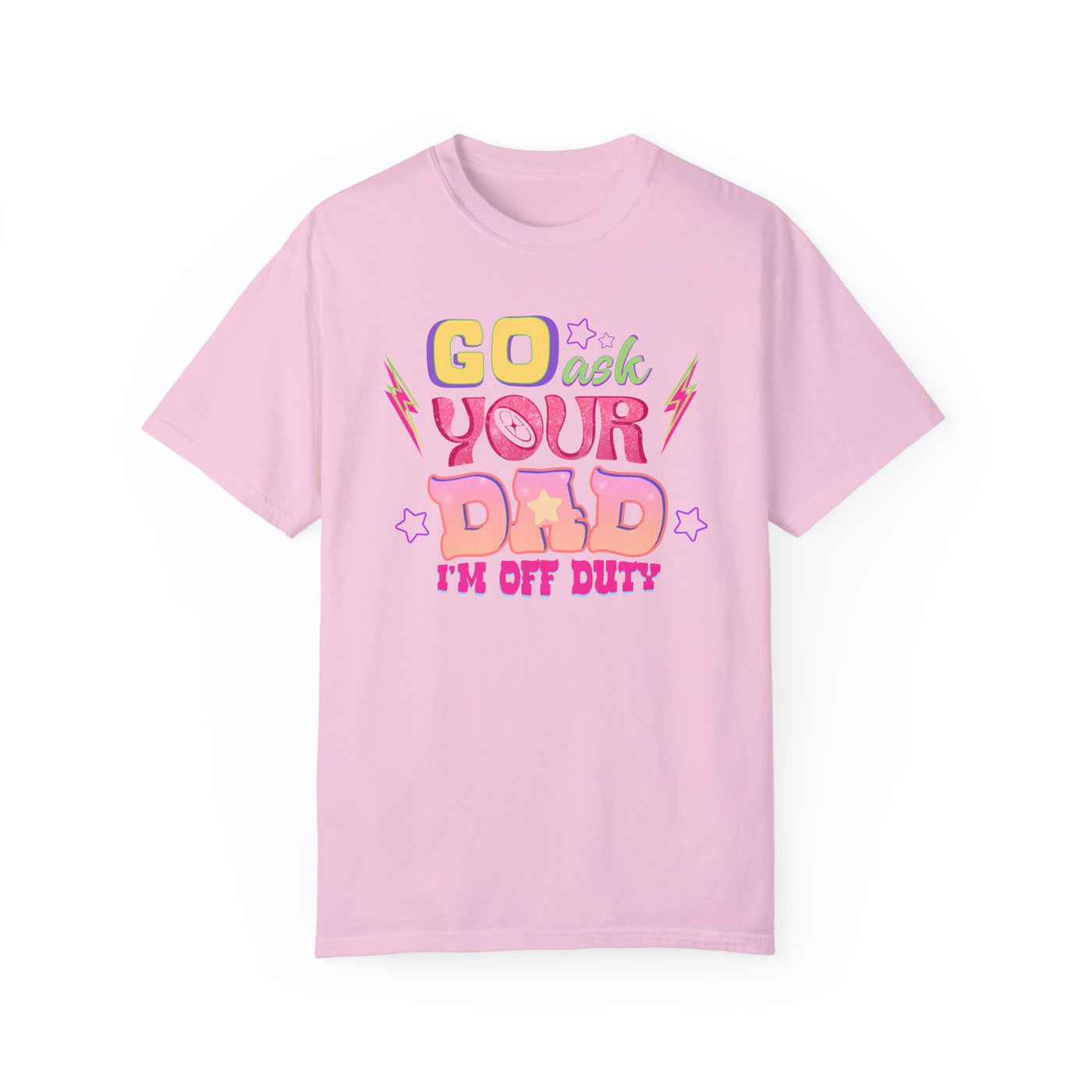 "Go Ask Your Dad, I’m Off Duty" T-Shirt (Comfort Colors)